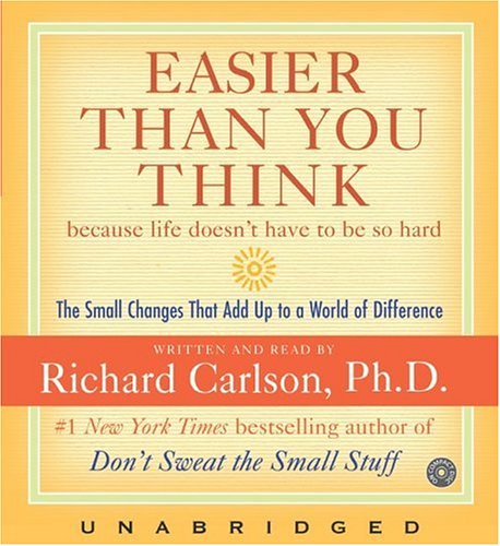 Easier than you think. Richard Carlson (author).